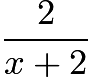 $frac{2}{x+2}$