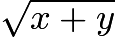 $\sqrt{x+y}$