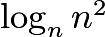 $\textstyle \log_n n^2$