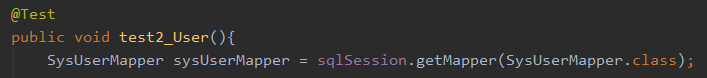@Test 
public void test2_User(){ 
SysUserMapper 
sysUserMapper 
sq1Session . getMapper(SysUserMapper . class) 