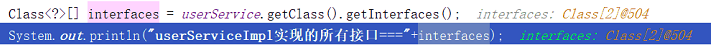 interfaces 
userSerrice. getC1ass () . get Interfaces ( ) 
System. out. 
—iaterraces) 