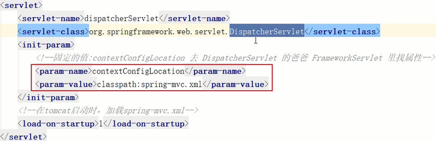 < servlet> 
< servl e t —name) di spat cherServ1 et serv 
ervlet—cla org. springframework. web. servlet. l‘ 
(ini 
C! DispatcherServ1et FrameworkServ1et 
igLocati 
param—value>classpath: spring—mvc. 
ini t —param> 
< ! /J//Qspring—mvc. 
< 1 tartup>l 