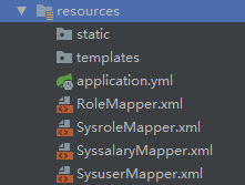 resources 
static 
templates 
application.yml 
RoleMapper.xml 
tn SysroleMapper.xml 
tn SyssalaryMapper.xml 
tn SysuserMapper.xml 