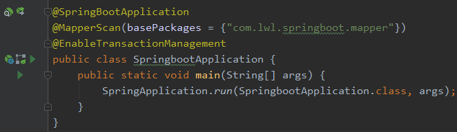 - @SpringBootApp1ication 
flapper'S can (base Packages 
{"com. IWI . mapper " } ) 
- @Enab1eTransactionmanagement 
public class { 
public static void main(StringC] args) { 
SpringApp1ication . run ( SpringbootApp1ication . class , 
args) ; 