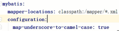 mybati s : 
mapperlocations: classpath: / mapper/*. xml 
confi gurati on : 
map—underscore—to—camel—case: true 