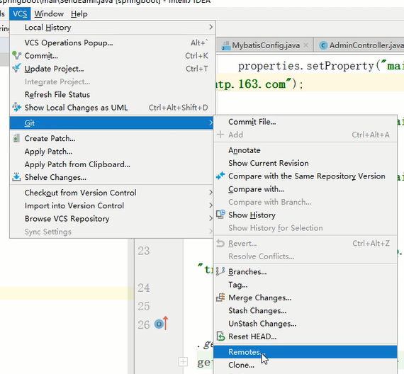 Help 
Local History 
VCS Operations Popup„. 
Commit... 
update project„. 
Integrate project... 
Refresh File Status 
Show Local Changes as UML 
Create P 
Apply Patch... 
Apply Patch from Clipboard.„ 
Shelve Changes... 
Alt • • 
Ctrl+K 
ctrl 
Ctrl+AIt*Shift+D 
MybatisConfig.java x @AdminControIIer.java 
properti es. setProperty ("mm 
tp. 163. com") , 
Commit File„. 
+ Add 
otate 
Show Current Revision 
Ctrl.Alt*A 
Checkgut from Version Control 
Import into Version Control 
Browse VCS Repository 
Sync Settings 
23 
25 
26 
Compare with the Same Version 
Compare with.„ 
Compare with Branch... 
Show History 
Show History for Selection 
Revert... 
Resolve Conflicts.„ 
Merge Changes„. 
Stash 
UnStash Changes„. 
Reset HEAD... 
Remotes, 
Clone... 