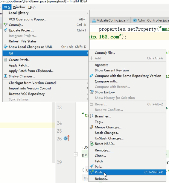 IspnngbOOtl • Intel 
Help 
Local History 
VCS Operations Popup„. 
Commit... 
Update Project„. 
Integrate project... 
Refresh File Status 
Show Gocal Changes as UML 
Alt* • 
Ctrl 
ctrl 
Ctrl+AIt*Shift+D 
MybatisConfig.java x @AdminControIIer.• 
properti es. setProperty ("mm 
tp. 163. com") , 
Commit File„. 
Ctrl.Alt.A 
Create P 
Apply Patch... 
Apply Patch from Clipboard.„ 
Shelve Changes... 
Checkgut from Version Control 
Import into Version Control 
Browse VCS Repository 
Sync Settings 
23 
25 
26 
29 
+ Add 
otate 
Show Current Revision 
p 
Compare with the Same Version 
Compare with.„ 
Compare with Branch... 
Show History 
Show History for Selection 
Revert.. _ 
Resolve Conflicts.„ 
Aranches„. 
Merge Changes„. 
Stash Changes„. 
UnStash Changes„. 
Reset HEAD„. 
Remotes.„ 
C I One... 
pull... 
Rebase.„ 