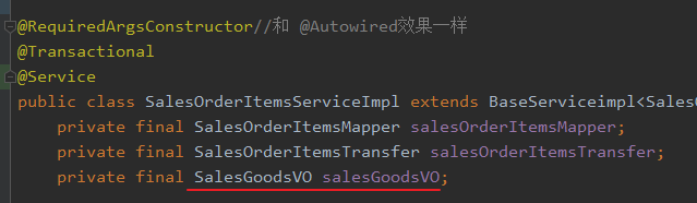 -@RequiredArgsConstructor//*0 
@Transactiona1 
- @Service 
public class SalesOrderItemsServiceImp1 extends BaseServiceimp1<Sa1esl 
private final SalesOrderItemsMapper salesOrderItemsMapper; 
private final SalesOrderItemsTransfer salesOrderItemsTransfer; 
private final SalesGoodsVO salesGoodsVO; 