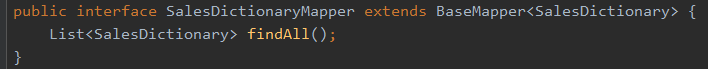 public interface SalesDictionaryMapper extends BaseMapper<Sa1esDictionary> { 
List<Sa1esDictionary> findA11(); 