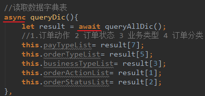 async queryDic(){ 
await queryA11Dic(); 
let result 
result 7 ] ; 
this . 
res u 1 t C 5 ] ; 
this . 
res u 1 t C 3 ] ; 
this . 
. orderActionList= result [1]; 
this 
. orderStatusList= resultC2]; 
this 