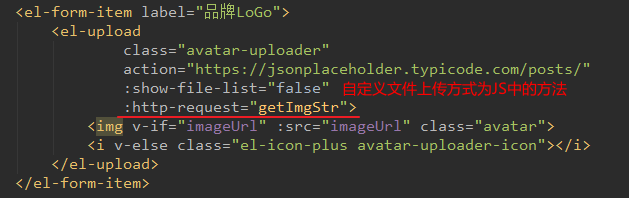 <el-form-item label— 
< el-upload 
class= " avatar- uploader" 
action= " https : / /jsonplaceholder . typicode . com/posts/" 
: show-file-list= "false " 
: http-request="getImgStr" > 
<åmg v-if=" imagel_lrl" : src=" imagelJr1" class=" avatar" > 
v-else 
class="el-icon-plus avatar-uploader-icon" 
< / el-upload> 
< / el -form- item> 