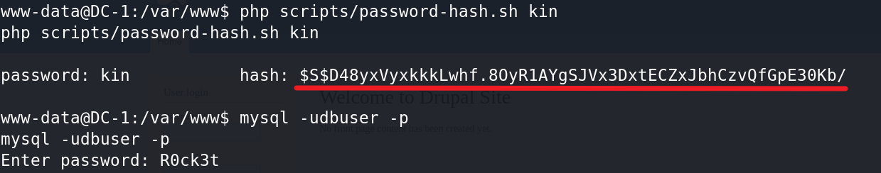 www-data@DC-1:/var/www$ php scripts/password-hash.sh kin 
php scripts/password-hash.sh kin 
password: kin 
hash: $S$D48yxVyxkkkLwhf .80yRIAYgSJVx3DxtECZxJbhCzvQfGpE30Kb/ 
www-data@DC-1:/var/www$ mysql -udbuser -p 
mysql -udbuser -p 
Enter password: ROck3t 